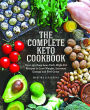 The Complete Keto Cookbook: Over 150 Easy Low-Carb, High-Fat Recipes to Lose Weight, Increase Energy and Feel Great