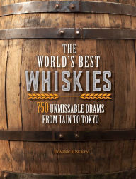 Title: The World's Best Whiskies: 750 Unmissable Drams from Tain to Tokyo, Author: Dominic Roskrow