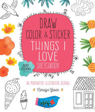Title: Draw Color Sticker Things I Love Sketchbook, Author: Carolyn Gavin