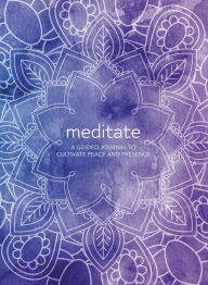 Title: Meditate: A Guided Journal to Cultivate Peace and Presence, Author: Martin Hart