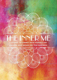 Title: The Inner Me: A Journal to Connect with Yourself and Discover What Brings You True Happiness, Author: Chartwell Books