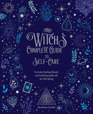 Title: The Witch's Complete Guide to Self-Care: Everyday Healing Rituals and Soothing Spellcraft for Well-Being, Author: Theodosia Corinth
