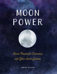 Title: Moon Power: Lunar Rituals for Connecting with Your Inner Goddess, Author: Simone Butler