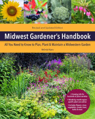 Title: Midwest Gardener's Handbook, 2nd Edition: All You Need to Know to Plan, Plant & Maintain a Midwest Garden, Author: Melinda Myers