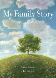 Title: My Family Story: Memories of the Past, Present, and Thoughts for the Future - Guided Prompts to Help Tell Our Story, Author: Chartwell Books