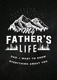 Title: My Father's Life: Dad, I Want to Know Everything About You, Author: Chartwell Books