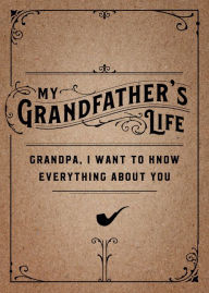 My Grandfather's Life: Grandpa, I Want to Know Everything About You