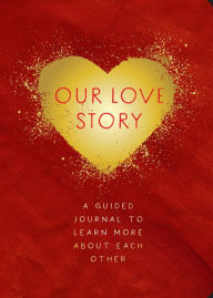 Title: Our Love Story: Guided Journal to learn More About Each Other, Author: Chartwell Books