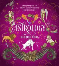 Title: Astrology Coloring Book: Color Your Way to Unlock and Explore Your Spiritual Journey, Author: Chartwell Books
