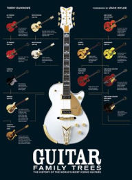 Title: Guitar Family Trees: The History of the World's Most Iconic Guitars, Author: Terry Burrows