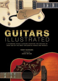 Title: Guitars Illustrated: A Stunning Visual Catalog Charting the Origins of Over 200 of the Most Influential Makes and Models, Author: Terry Burrows