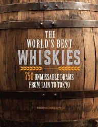Title: The World's Best Whiskies: 750 Unmissable Drams from Tain to Tokyo, Author: Dominic Roskrow