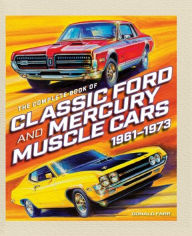 Title: The Complete Book of Classic Ford and Mercury Muscle Cars: 1961-1973, Author: Donald Farr