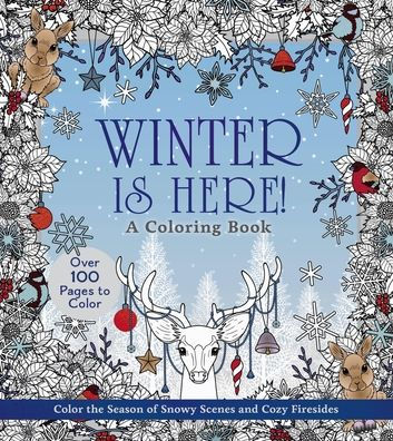 Winter Is Here! a Coloring Book: Color the Season of Snowy Scenes and Cozy Firesides