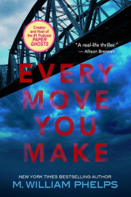 Title: Every Move You Make, Author: M. William Phelps