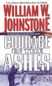 Title: Courage in the Ashes (Ashes Series #14), Author: William W. Johnstone