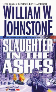 Title: Slaughter in the Ashes (Ashes Series #23), Author: William W. Johnstone