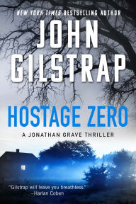 Title: Hostage Zero (Jonathan Grave Series #2), Author: John Gilstrap