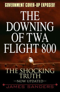 Title: The Downing of TWA Flight 800, Author: James Sanders