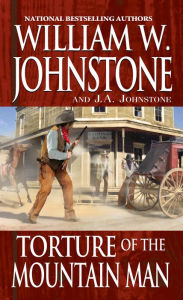 Title: Torture of the Mountain Man, Author: William W. Johnstone