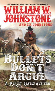 Title: Bullets Don't Argue, Author: William W. Johnstone