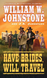 Download online Have Brides, Will Travel (English literature) by William W. Johnstone, J. A. Johnstone  9780786043965