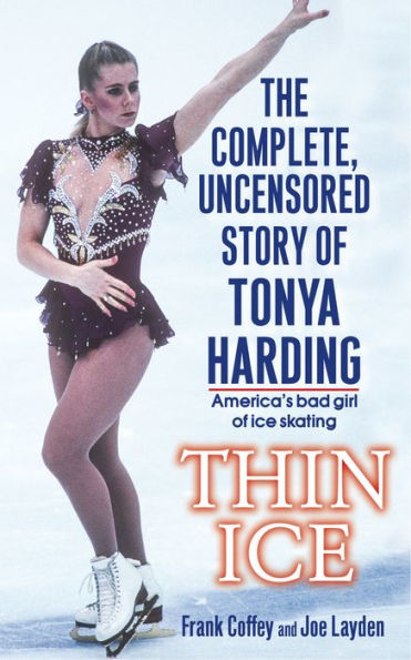 Thin Ice: The Complete, Uncensored Story of Tonya Harding