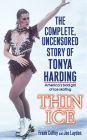 Thin Ice: The Complete, Uncensored Story of Tonya Harding