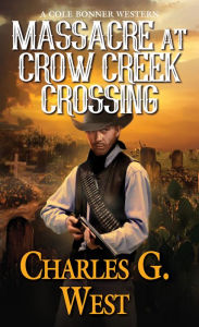 Title: Massacre at Crow Creek Crossing, Author: Charles G. West
