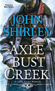 Title: Axle Bust Creek, Author: John Shirley