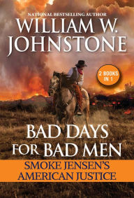 Title: Bad Days for Bad Men: Smoke Jensen's American Justice, Author: William W. Johnstone