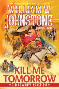 Title: Kill Me Tomorrow, Author: William W. Johnstone