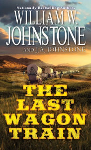 Title: The Last Wagon Train, Author: William W. Johnstone