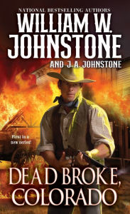 Title: Dead Broke, Colorado, Author: William W. Johnstone