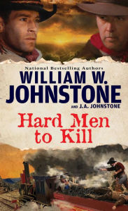 Title: Hard Men to Kill, Author: William W. Johnstone
