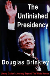 The Unfinished Presidency: Jimmy Carter's Journey Beyond the White House
