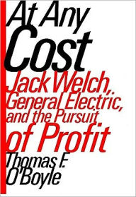 At Any Cost: Jack Welch, General Electric and the Pursuit of Profit