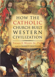 How the Catholic Church Built Western Civilization