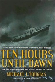Ten Hours Until Dawn: The True Story of Heroism and Tragedy Aboard the Can Do