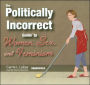 The Politically Incorrect Guide to Women, Sex, and Feminism