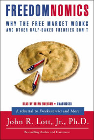 Freedomnomics: Why the Free Market Works and Other Half-Baked Theories Don't
