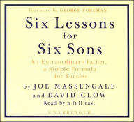 Six Lessons for Six Sons: An Extraordinary Father, a Simple Formula for Success