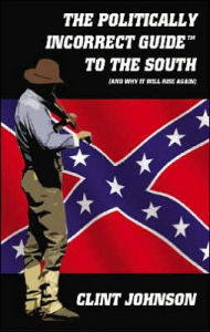 The Politically Incorrect Guide to the South: (and Why It Will Rise Again)