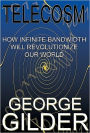 Telecosm: How Infinite Bandwidth Will Revolutionize Our World