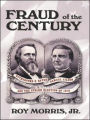 Fraud of the Century: Rutherford B. Hayes, Samuel Tilden, and the Stolen Election of 1876