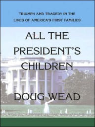 All the Presidents' Children: Triumph and Tragedy in the Lives of America's First Families