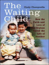 Waiting Child: How the Faith and Love of One Orphan Saved the Life of Another