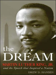 The Dream: Dr. Martin Luther King, Jr. and the Speech that Inspired a Nation