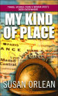 My Kind of Place: Travel Stories from a Woman Who's Been Everywhere