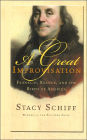A Great Improvisation: Franklin, France, and the Birth of America